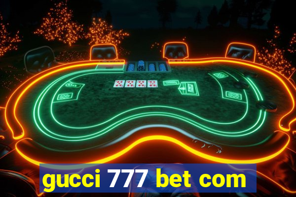 gucci 777 bet com